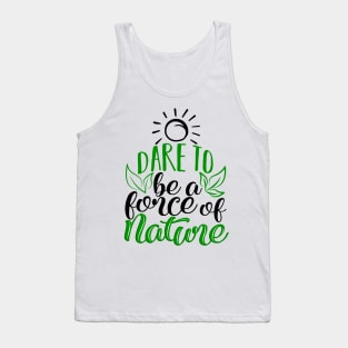 'Dare To Be A Force Of Nature' Environment Awareness Shirt Tank Top